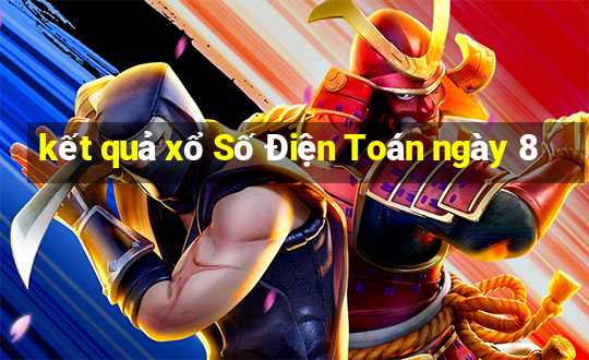 kết quả xổ Số Điện Toán ngày 8