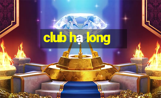 club hạ long