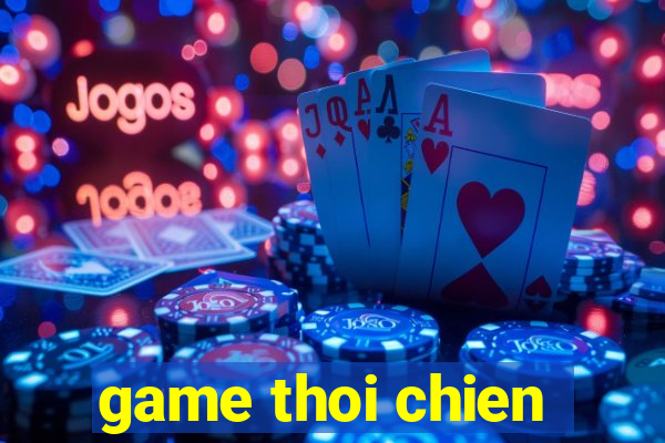 game thoi chien