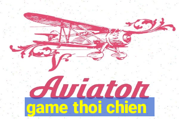 game thoi chien