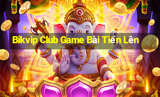 Bikvip Club Game Bài Tiến Lên