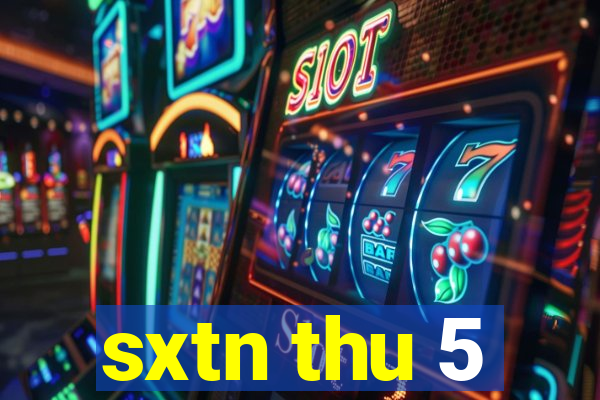 sxtn thu 5