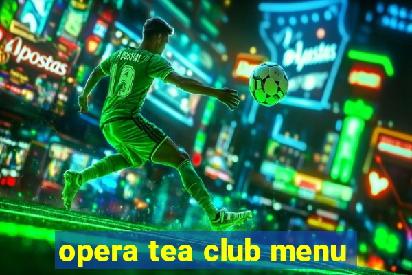 opera tea club menu