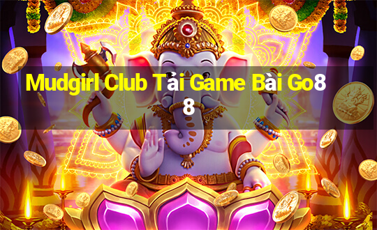 Mudgirl Club Tải Game Bài Go88