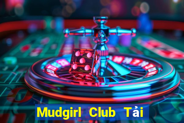 Mudgirl Club Tải Game Bài Go88