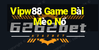 Vipw88 Game Bài Mèo Nổ