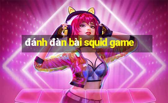 đánh đàn bài squid game