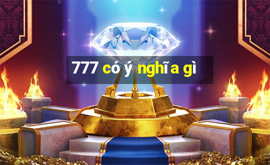 777 có ý nghĩa gì