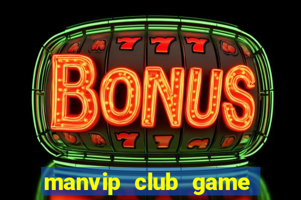 manvip club game bài đổi thưởng 2024