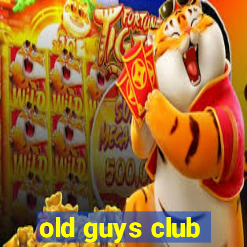 old guys club