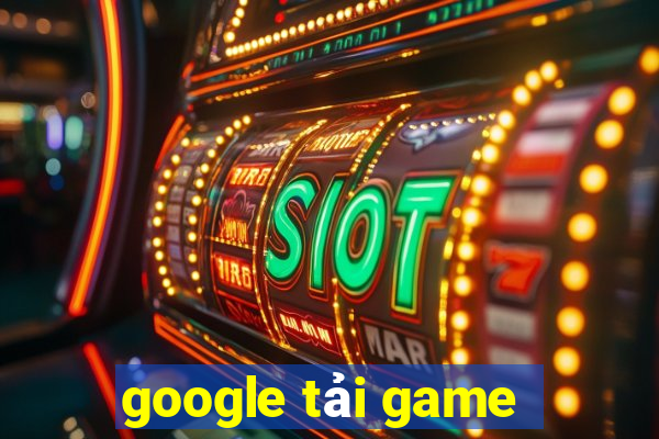 google tải game