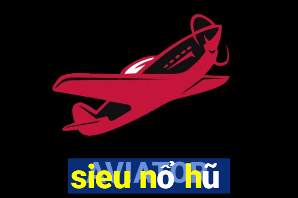 sieu nổ hũ