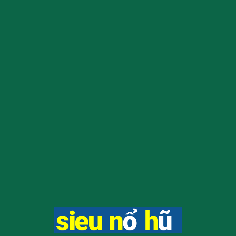 sieu nổ hũ