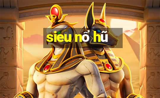 sieu nổ hũ