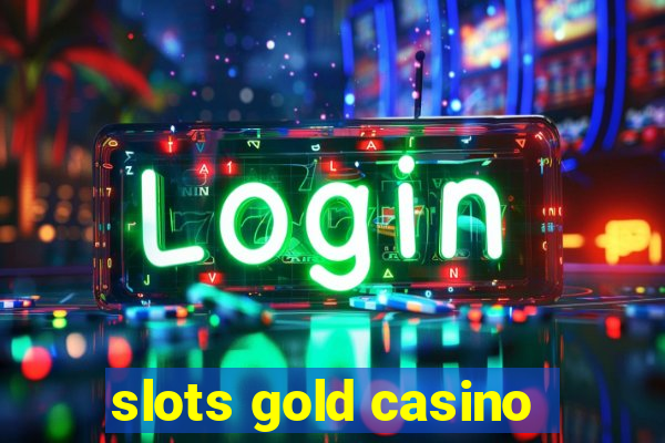 slots gold casino