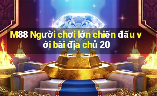 M88 Người chơi lớn chiến đấu với bài địa chủ 20