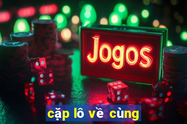 cặp lô về cùng