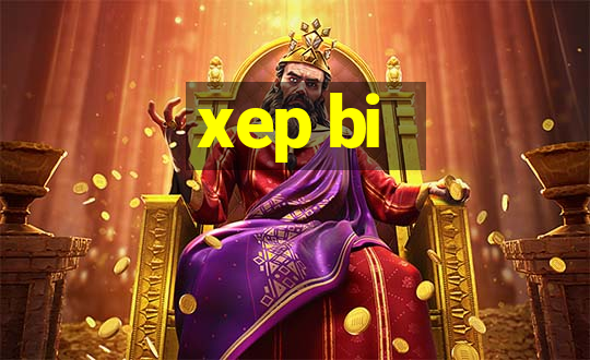 xep bi