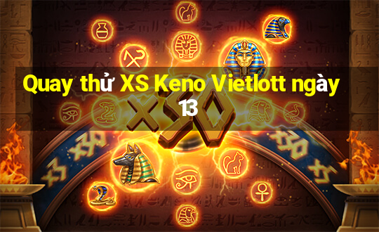 Quay thử XS Keno Vietlott ngày 13