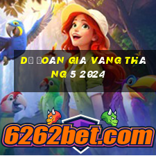 dự đoán giá vàng tháng 5 2024