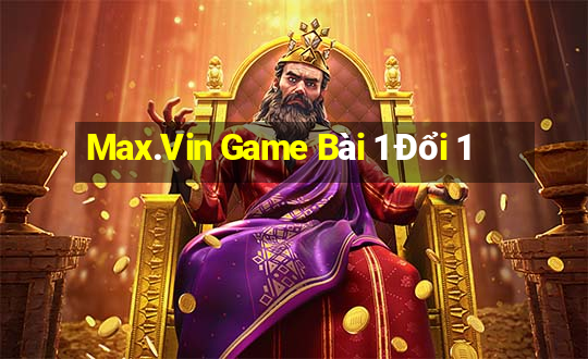 Max.Vin Game Bài 1 Đổi 1