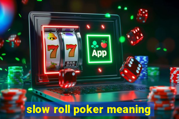 slow roll poker meaning