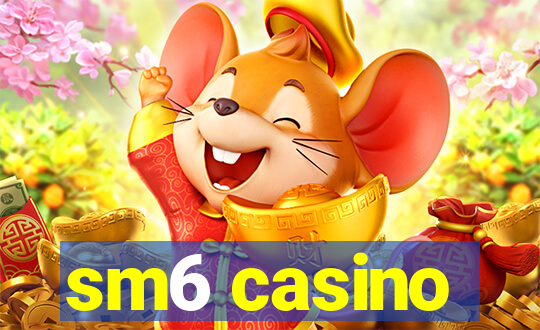 sm6 casino