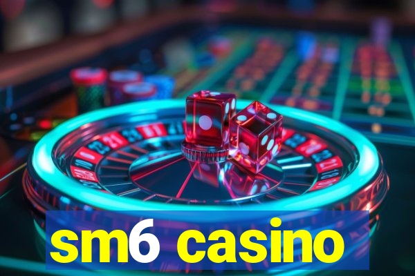 sm6 casino