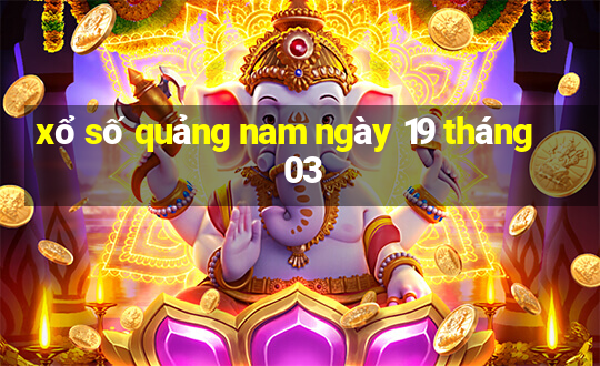 xổ số quảng nam ngày 19 tháng 03