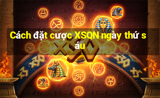 Cách đặt cược XSQN ngày thứ sáu