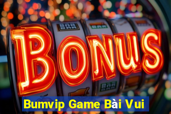 Bumvip Game Bài Vui