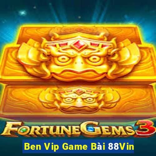 Ben Vip Game Bài 88Vin