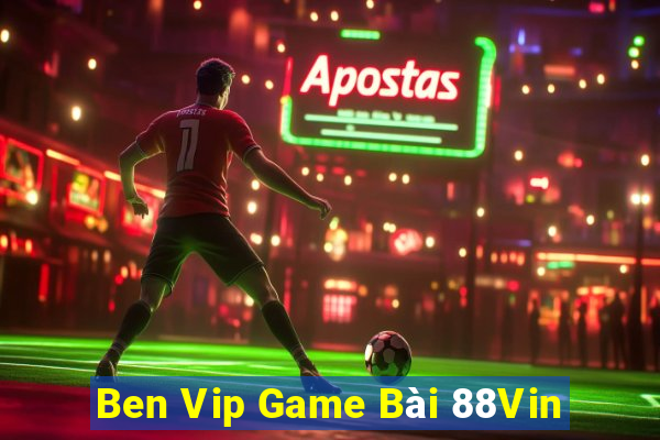 Ben Vip Game Bài 88Vin