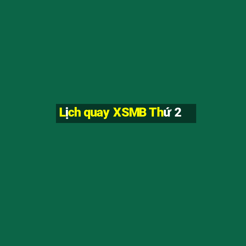 Lịch quay XSMB Thứ 2