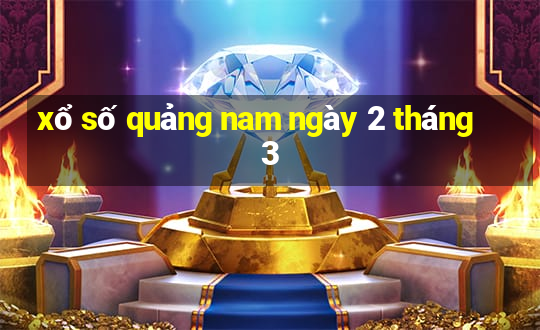 xổ số quảng nam ngày 2 tháng 3