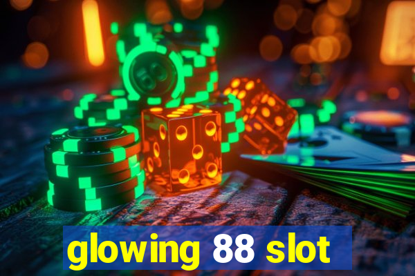 glowing 88 slot