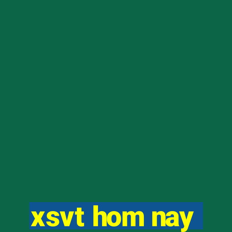 xsvt hom nay