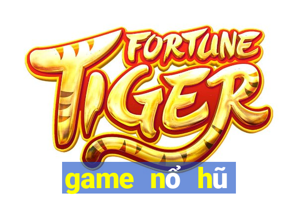 game nổ hũ đổi thưởng 2018