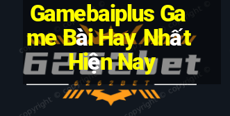 Gamebaiplus Game Bài Hay Nhất Hiện Nay