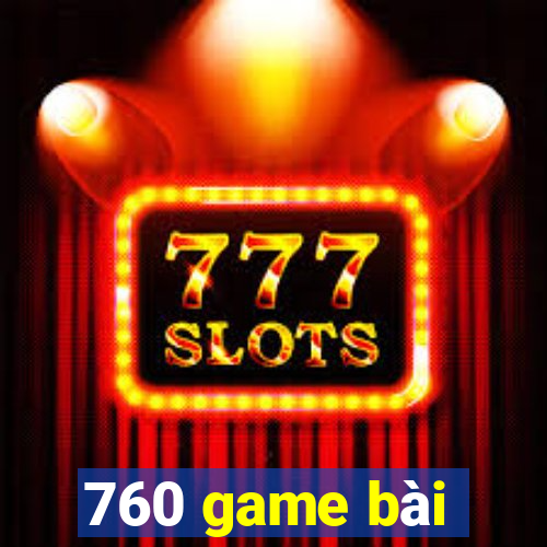 760 game bài