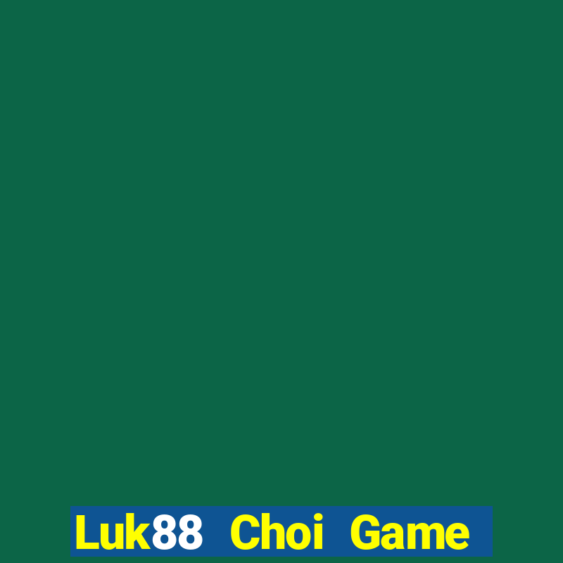 Luk88 Choi Game Đánh Bài