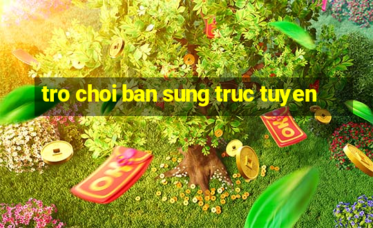 tro choi ban sung truc tuyen