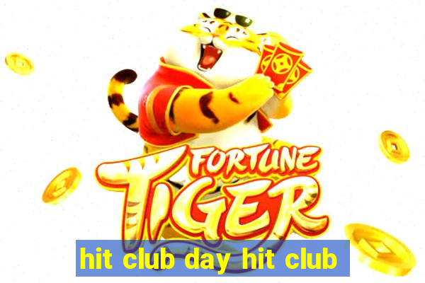 hit club day hit club