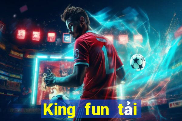 King fun tải xuống app