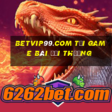 Betvip99.Com Tải Game Bài Đổi Thưởng