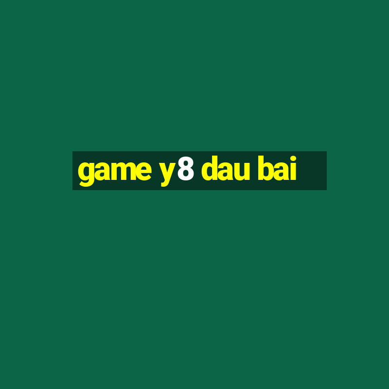 game y8 dau bai