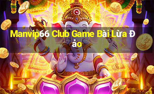 Manvip66 Club Game Bài Lừa Đảo