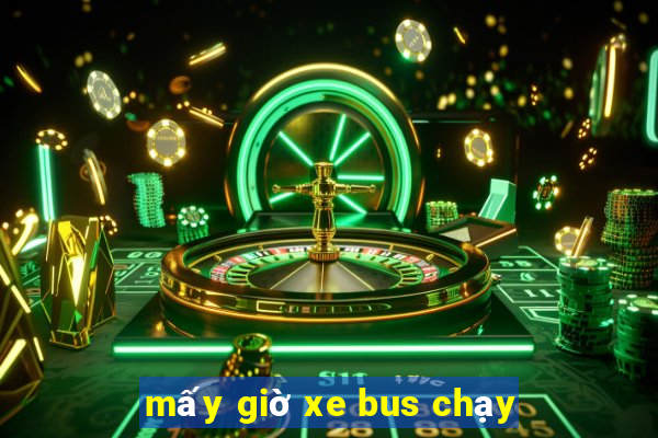 mấy giờ xe bus chạy