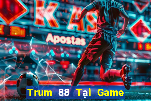 Trum 88 Tại Game Bài B52 Đổi Thưởng