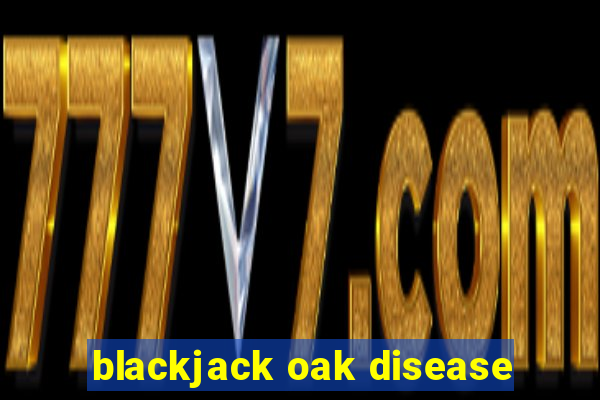 blackjack oak disease